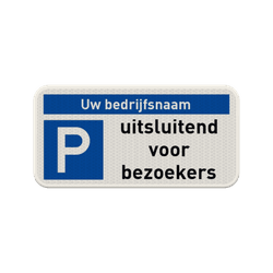 Parkeerplaatsbord - uitsluitend bezoekers + bedrijfsnaam - reflecterend