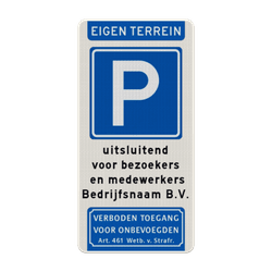Verkeersbord parkeren eigen terrein bedrijfsnaam + verboden toegang - reflecterend