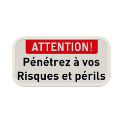 panneau d'interdiction - ATTENTION ! - P&eacute;n&eacute;trez &agrave; vos risques