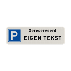 Parkeerplaatsbord parkeren gereserveerd + eigen tekst - reflecterend
