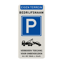 Verkeersbord parkeerplaats bedrijfsnaam, wegsleepregeling + verboden toegang - reflecterend