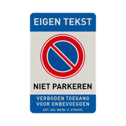 Verkeersbord niet parkeren RVV E01, met eigen tekst + verboden toegang - reflecterend