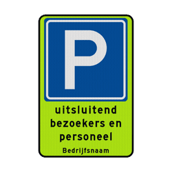 Verkeersbord RVV E04 uitsluitend parkeren bezoekers/personeel + bedrijfsnaam - reflecterend