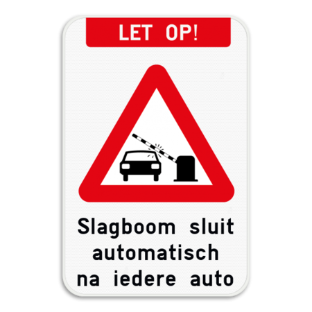 Verkeersbord - LET OP! Slagboom sluit automatisch