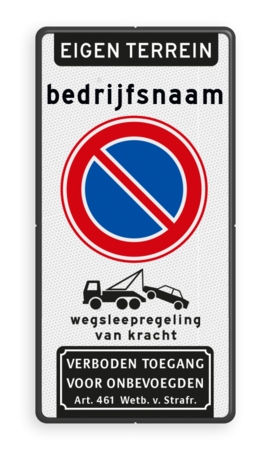 Verkeersbord eigen terrein - bedrijfsnaam - parkeerverbod + wegsleepregeling + verboden toegang