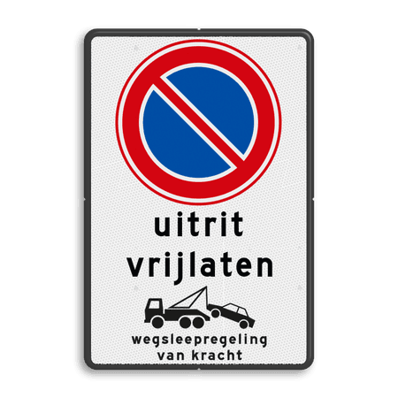 Verkeersbord uitrit vrijlaten + parkeren verboden + wegsleepregeling