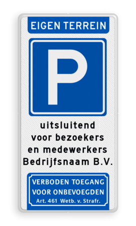 Verkeersbord parkeren eigen terrein + medewerkers/bezoekers bedrijfsnaam + verboden toegang