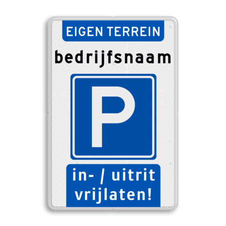 Verkeersbord parkeren eigen terrein (bedrijfs)naam - uitrit vrijlaten