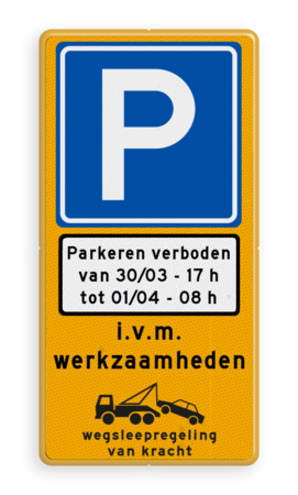 Verkeersbord tijdelijk parkeerverbod + datum en tijden - reflecterend