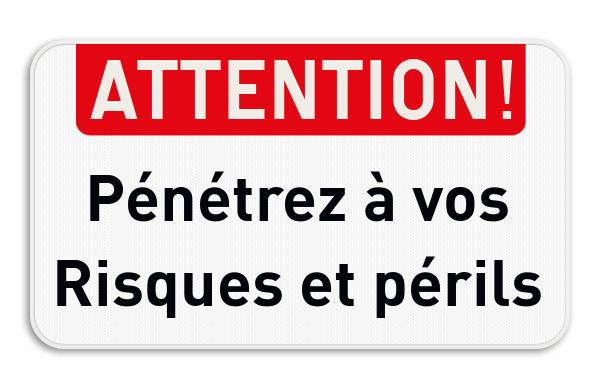 panneau d'interdiction - ATTENTION ! - Pénétrez à vos risques