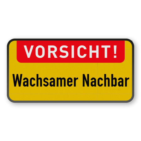 Verkehrsschild - Vorsicht! Wachsamer Nachbar