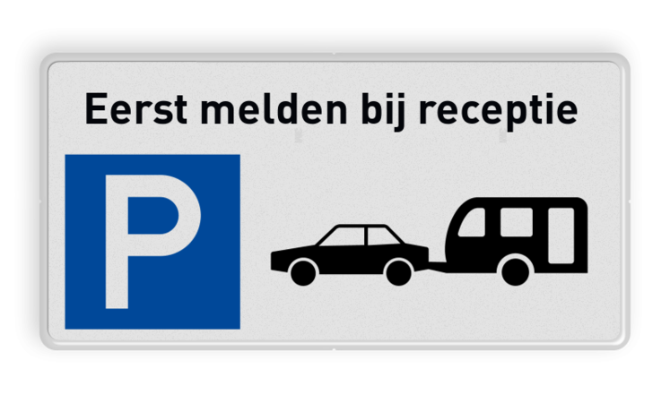 Parkeerbord caravan, eerst melden bij receptie - reflecterend