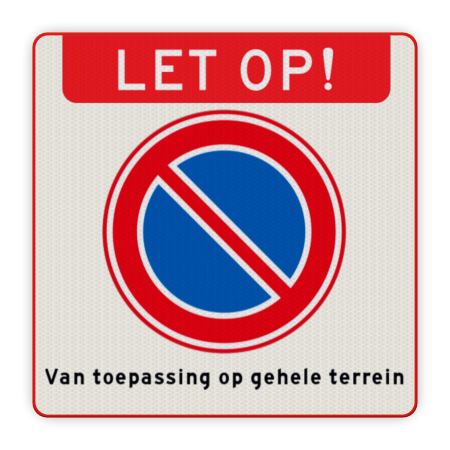 Product Verboden te parkeren bord - geldt voor gehele terrein Verboden te parkeren bord - geldt voor gehele terrein - reflecterend Informatiebord, Banner, E01, tekst, parkeerverbod, terrein