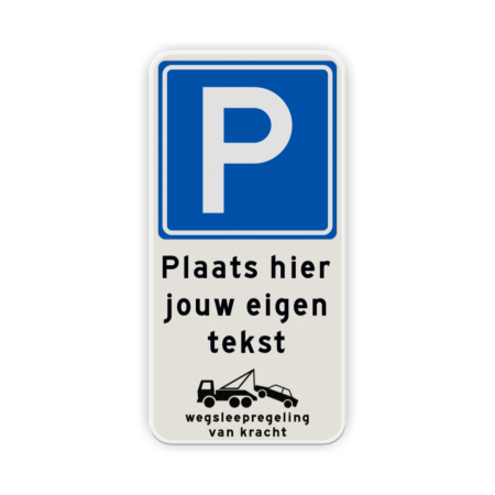 Parkeerbord Eigen terrein + RVV E04 + 3 vrij invoerbare tekstregels +wegsleepregeling Parkeerbord 400x800mm E04 met tekst en wegsleepregeling