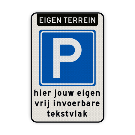 Parkeerbord Eigen terrein met parkeersymbool RVV E04 en vrij invoerbare tekst Parkeerbord met eigen tekst voor eigen terrein BT08 parkeerbord, parkeren, eigen, terrein, tekst, invoerbaar, verkeersbord eigen terrein,