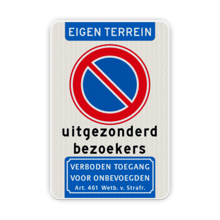 Verkeersbord Eigen terrein + E01 (niet parkeren) uitgezonderd bezoekers + verboden toegang artikel 461 Verkeersbord eigen terrein - niet parkeren uitgezonderd bezoekers + verboden toegang eigen, terrein, e01, parkeerverbod, niet parkeren, verboden, toegang, artikel, 461