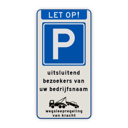 Verkeersbord Eigen terrein + parkeren uitsluitend voor bezoekers bedrijfsnaam + wegsleepregeling Verkeersbord eigen terrein parkeren bezoekers bedrijfsnaam + wegsleepregeling - reflecterend parkeren, wegslepen, eigen terrein, priveterrein,  parkeren, bezoekers, bedrijfsnaam, bedrijf