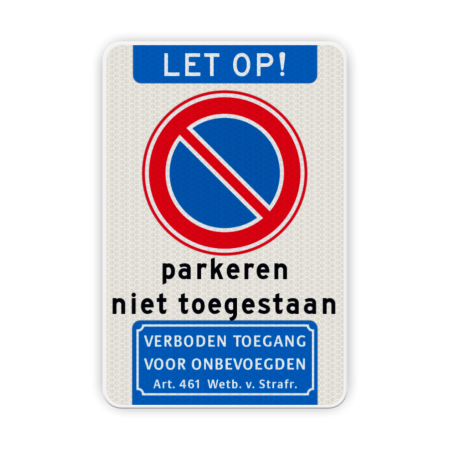 Verkeersbord Let op niet parkeren + verboden toegang artikel 461 wetboek van strafrecht Verkeersbord niet parkeren verboden toegang - reflecterend eigen, terrein, e01, parkeerverbod, niet parkeren, verboden, toegang, artikel, 461