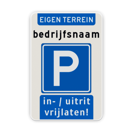 Verkeersbord parkeren eigen terrein (bedrijfs)naam - uitrit vrijlaten parkeren, uitrit, vrijlaten