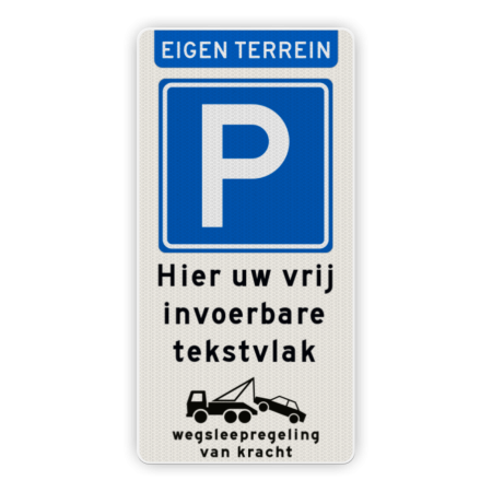 Parkeerbord eigen terrein met tekst en wegsleepregeling parkeren, wegslepen, eigen terrein, priveterrein,  parkeren,  eigen tekst, E4