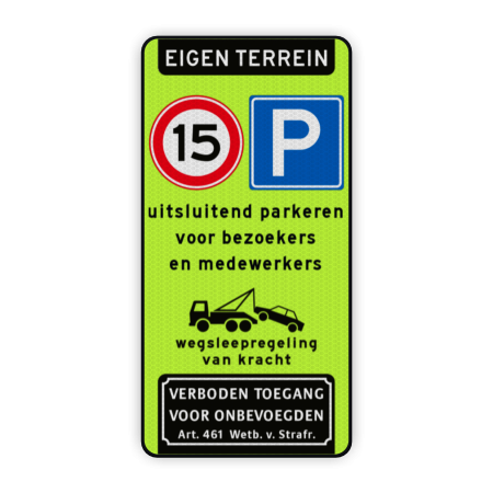 Parkeerbord Eigen terrein + RVV E04 & A01-15 + 3 vrij invoerbare tekstregels + wegsleepregeling + verboden toegang art. 461 Parkeerbord eigen terrein E04/A01-15 + eigen tekst - reflecterend verboden toegang artikel 461, eigen terrein,  parkeerterrein, parkeren, prive,  E4, bezoekers, medewerkers,