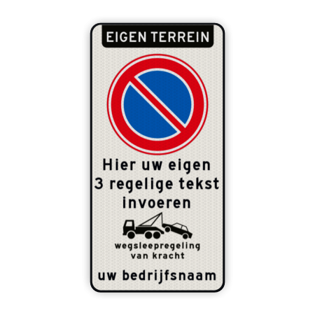 Product Eigen terrein + RVV E01 + eigen tekst + wegsleepregeling + bedrijfsnaam Parkeerverbod RVV E01 + eigen tekst + wegsleepregeling + (bedrijfs)naam verboden toegang artikel 461, eigen terrein, parkeerterrein, wegsleepregeling, bedrijfsnaam, logo, parkeerverbod, uitrit vrijlaten, E1,