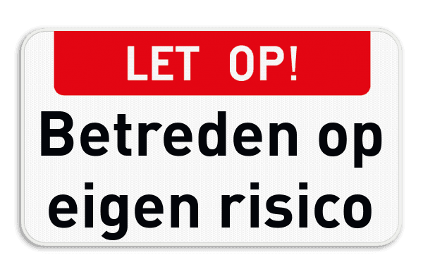 Informatiebord LET OP! + Betreden op eigen risico