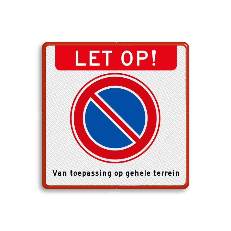 Verboden te parkeren bord - geldt voor gehele terrein - reflecterend