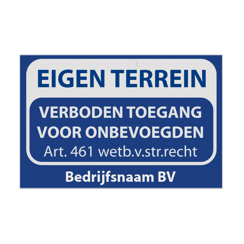 Eigen terrein bord verboden toegang artikel 461 + bedrijfsnaam - reflecterend