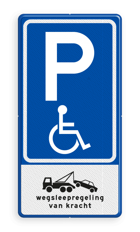 Verkeersbord mindervalide parkeerplaats + wegsleepregeling - reflecterend