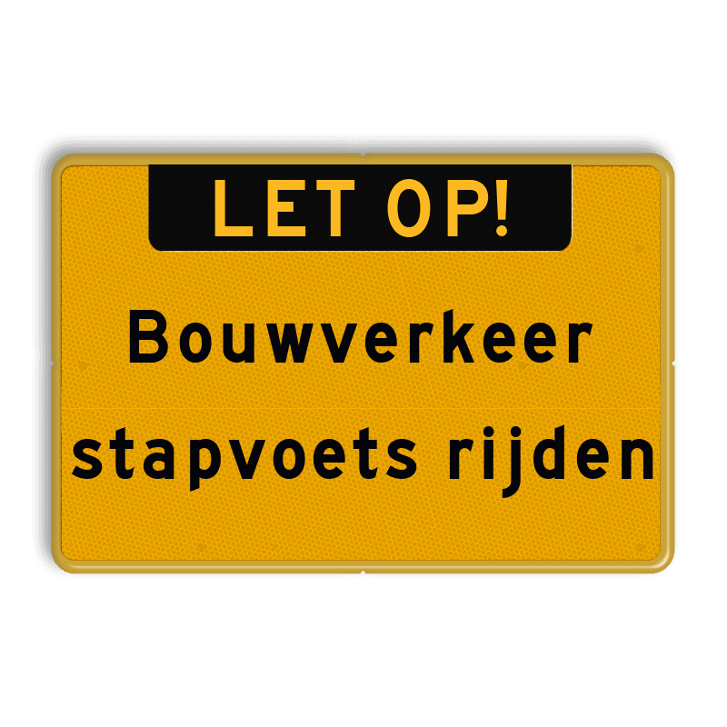 Verkeersbord bouwverkeer, stapvoets rijden - reflecterend