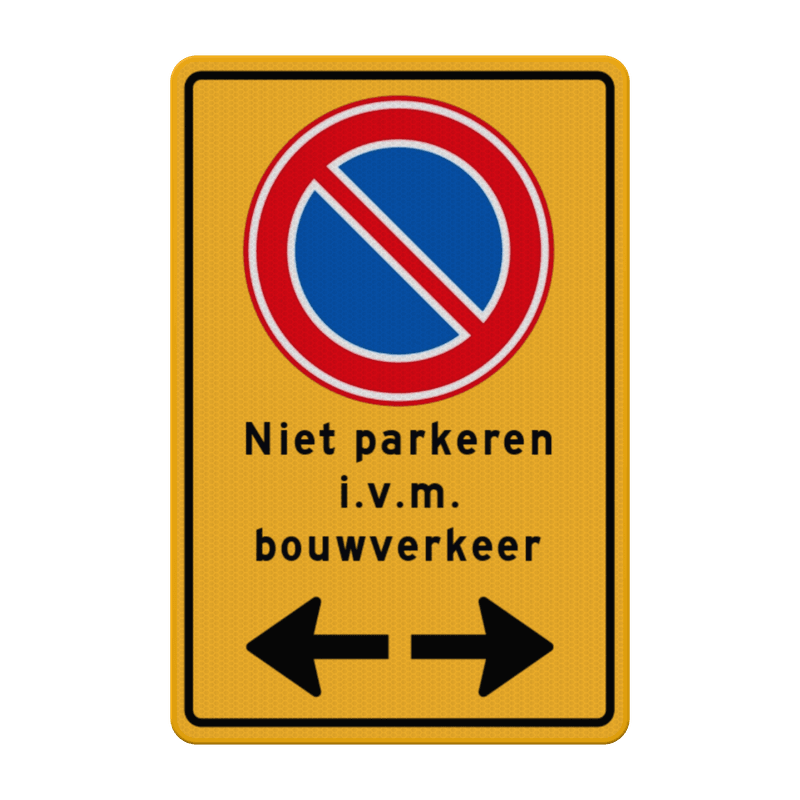 Verkeersbord niet parkeren i.v.m. bouwverkeer + pijlen - reflecterend