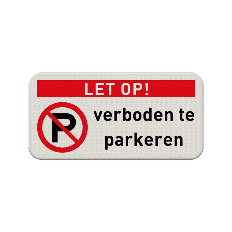 Verkeersbord let op niet parkeren - reflecterend