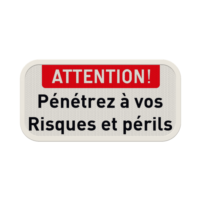 panneau d'interdiction - ATTENTION ! - Pénétrez à vos risques