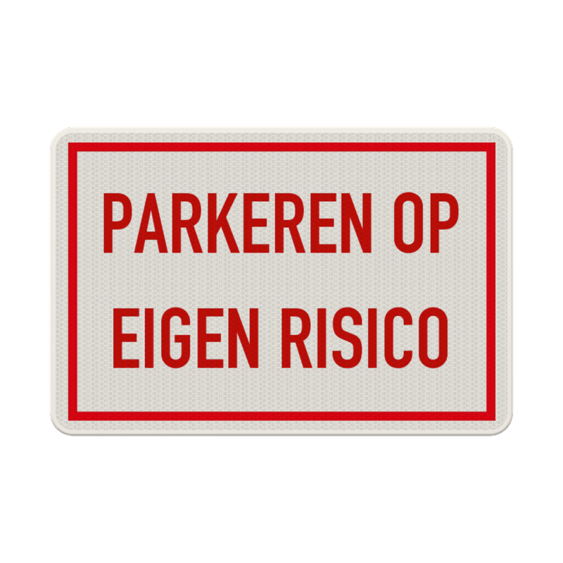 Verkeersbord parkeren op eigen risico - reflecterend