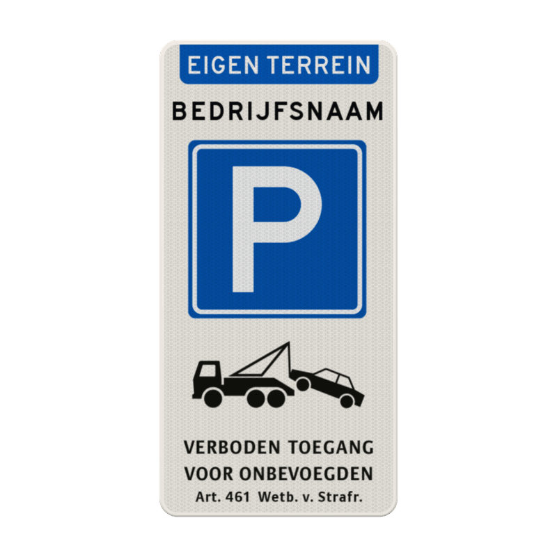 Verkeersbord parkeerplaats bedrijfsnaam, wegsleepregeling + verboden toegang - reflecterend