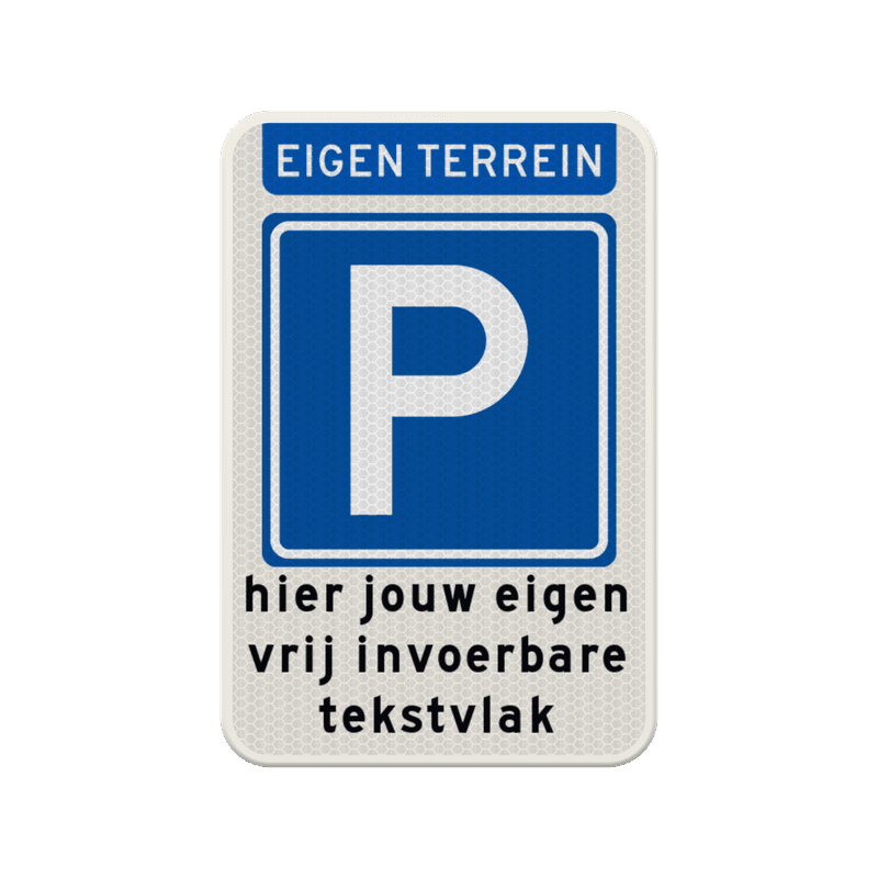 Parkeerbord met eigen tekst voor eigen terrein - reflecterend
