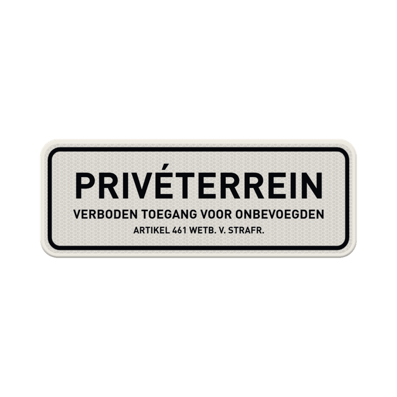 Verkeersbord met tekst privéterrein, verboden toegang voor onbevoegden + artikel 461 - reflecterend