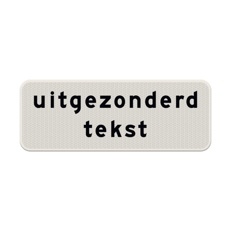 Verkeersbord - uitgezonderd + eigen tekst